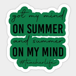 Teacher Life Got My Mind On Summer Funny Teachers Sticker